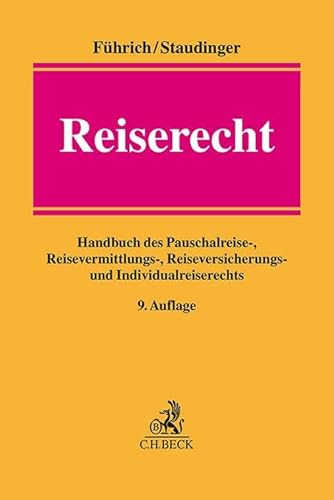 Reiserecht: Handbuch des Pauschalreise-, Reisevermittlungs-, Reiseversicherungs- und Individualreiserechts von C.H.Beck